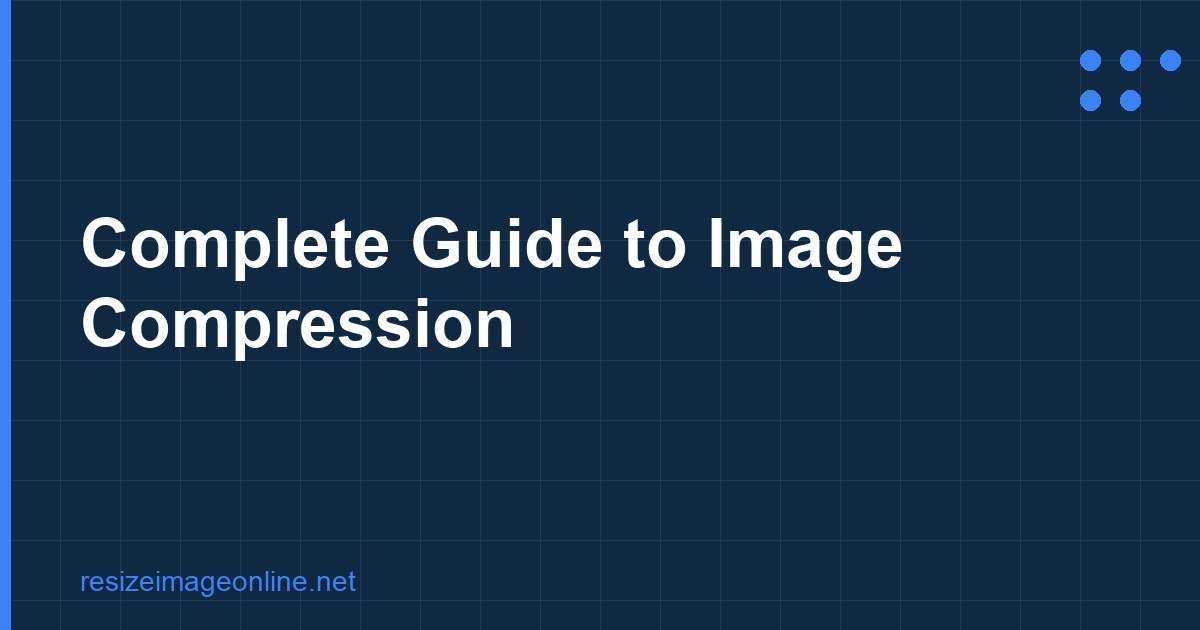 Complete guide to image compression techniques